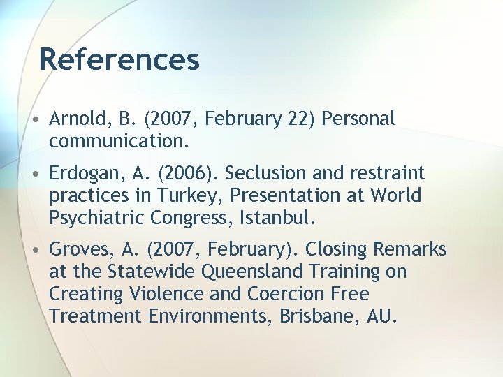 References • Arnold, B. (2007, February 22) Personal communication. • Erdogan, A. (2006). Seclusion
