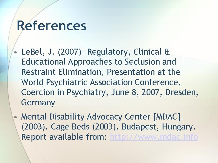 References • Le. Bel, J. (2007). Regulatory, Clinical & Educational Approaches to Seclusion and