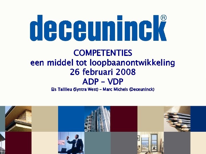 COMPETENTIES een middel tot loopbaanontwikkeling 26 februari 2008 ADP – VDP Els Taillieu (Syntra