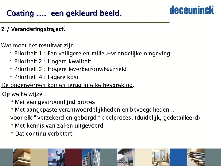 Coating …. een gekleurd beeld. 2 / Veranderingstraject. Wat moet het resultaat zijn *