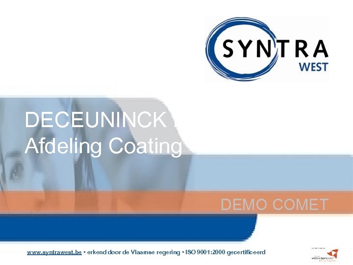 DECEUNINCK NV Afdeling Coating DEMO COMET www. syntrawest. be • erkend door de Vlaamse