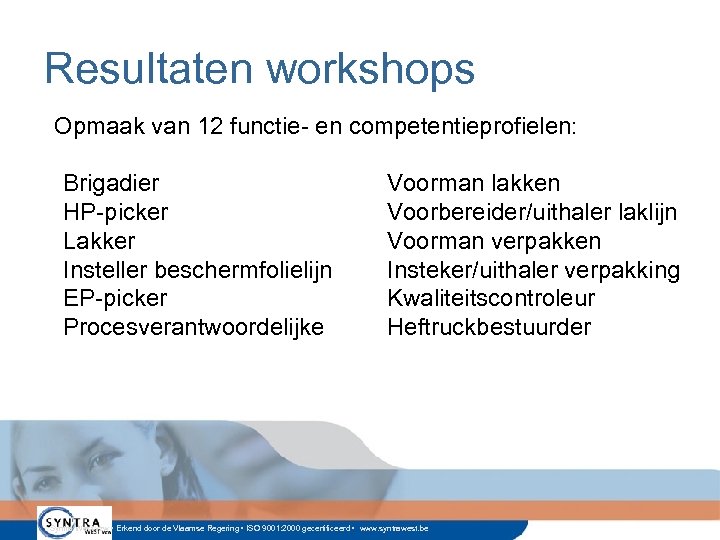 Resultaten workshops Opmaak van 12 functie- en competentieprofielen: Brigadier HP-picker Lakker Insteller beschermfolielijn EP-picker