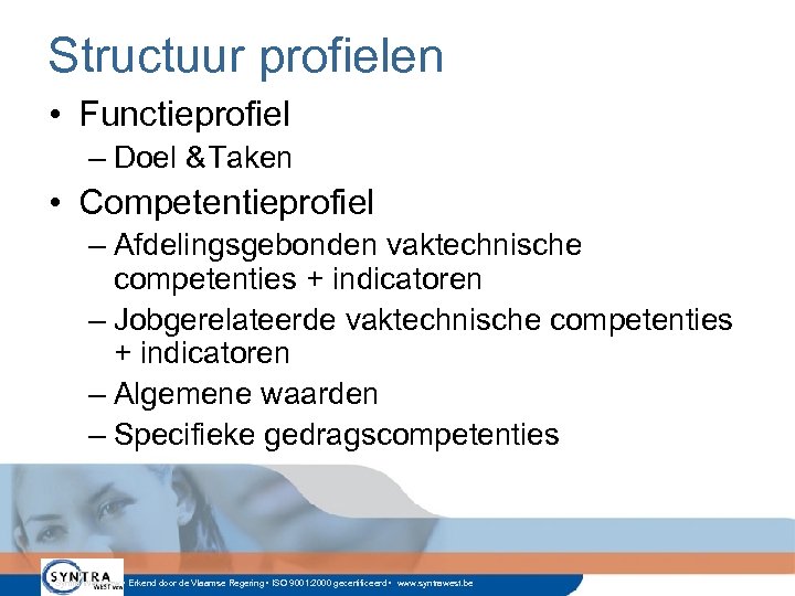 Structuur profielen • Functieprofiel – Doel &Taken • Competentieprofiel – Afdelingsgebonden vaktechnische competenties +