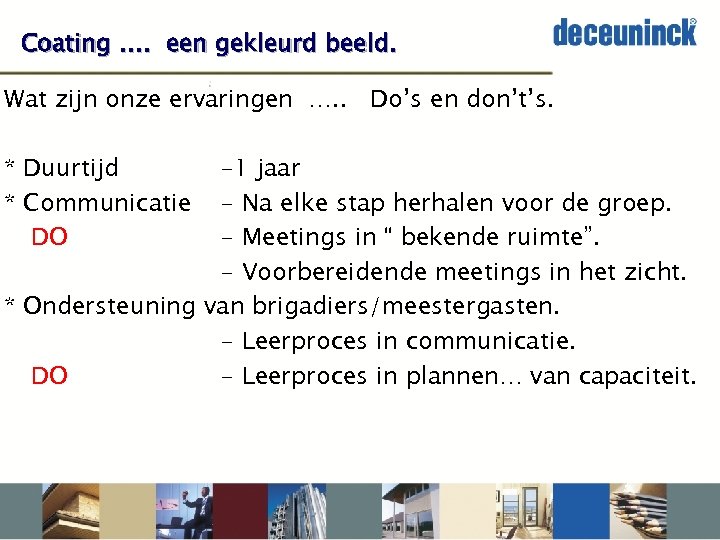 Coating …. een gekleurd beeld. Wat zijn onze ervaringen …. . Do’s en don’t’s.