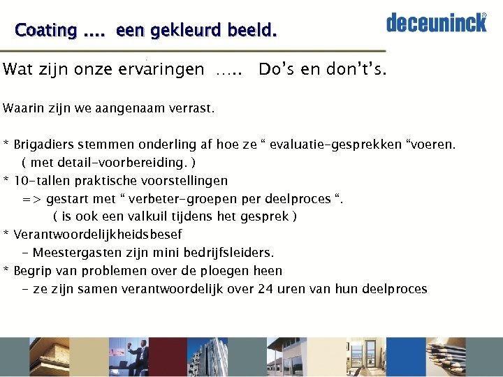 Coating …. een gekleurd beeld. Wat zijn onze ervaringen …. . Do’s en don’t’s.