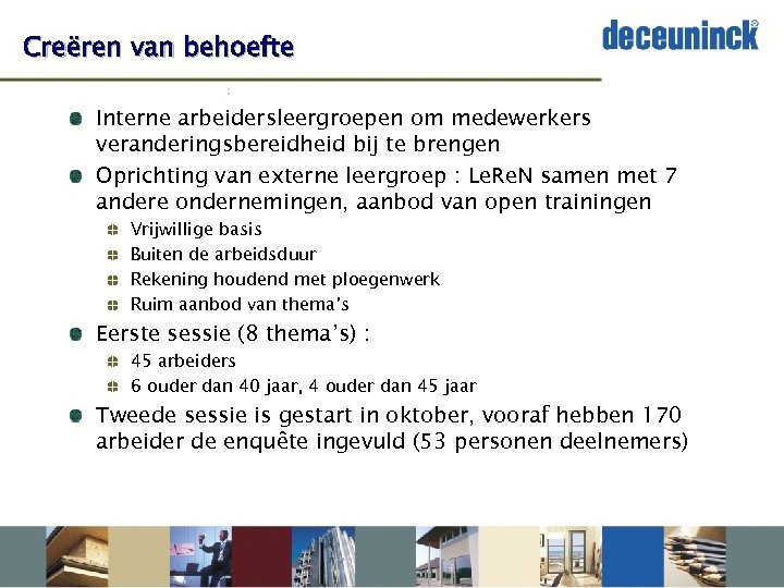 Creëren van behoefte Interne arbeidersleergroepen om medewerkers veranderingsbereidheid bij te brengen Oprichting van externe