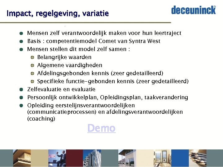 Impact, regelgeving, variatie Mensen zelf verantwoordelijk maken voor hun leertraject Basis : competentiemodel Comet