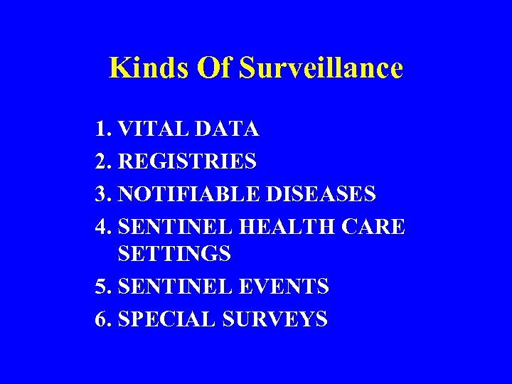 Kinds Of Surveillance 1. VITAL DATA 2. REGISTRIES 3. NOTIFIABLE DISEASES 4. SENTINEL HEALTH