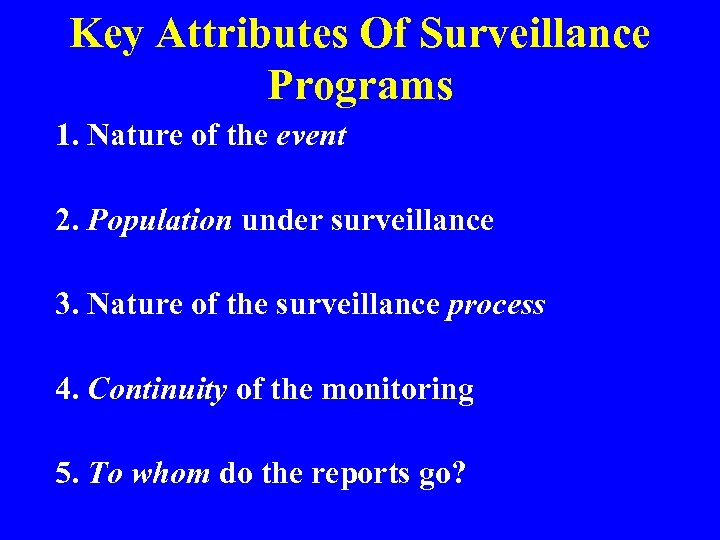 Key Attributes Of Surveillance Programs 1. Nature of the event 2. Population under surveillance