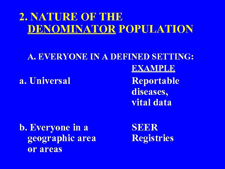 2. NATURE OF THE DENOMINATOR POPULATION A. EVERYONE IN A DEFINED SETTING: EXAMPLE a.