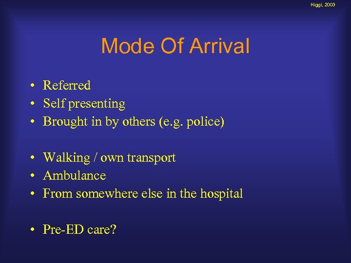 Higgi, 2003 Mode Of Arrival • Referred • Self presenting • Brought in by