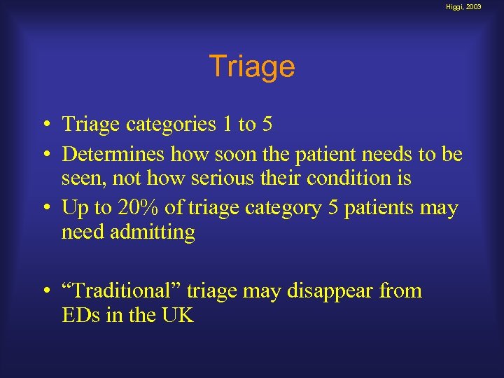 Higgi, 2003 Triage • Triage categories 1 to 5 • Determines how soon the