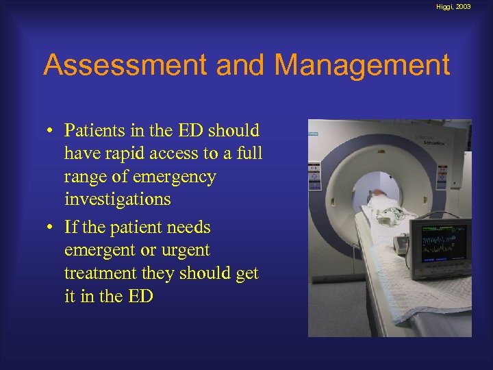 Higgi, 2003 Assessment and Management • Patients in the ED should have rapid access