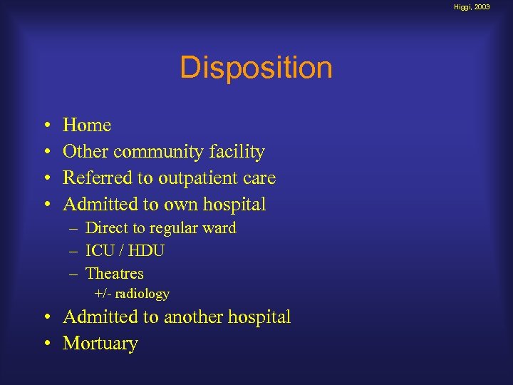 Higgi, 2003 Disposition • • Home Other community facility Referred to outpatient care Admitted