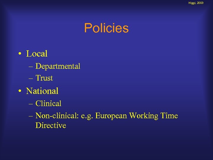 Higgi, 2003 Policies • Local – Departmental – Trust • National – Clinical –