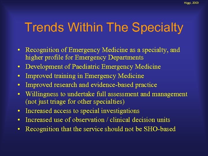 Higgi, 2003 Trends Within The Specialty • Recognition of Emergency Medicine as a specialty,