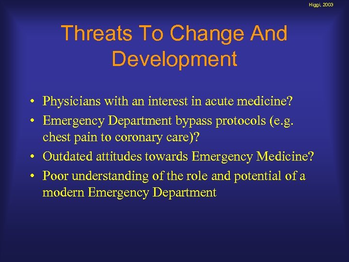 Higgi, 2003 Threats To Change And Development • Physicians with an interest in acute