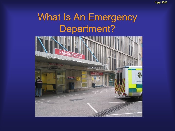 Higgi, 2003 What Is An Emergency Department? 