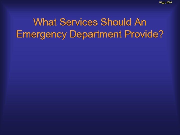 Higgi, 2003 What Services Should An Emergency Department Provide? 