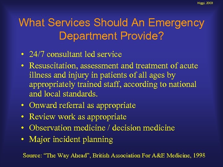 Higgi, 2003 What Services Should An Emergency Department Provide? • 24/7 consultant led service