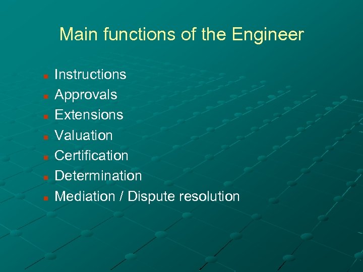 Main functions of the Engineer n n n n Instructions Approvals Extensions Valuation Certification