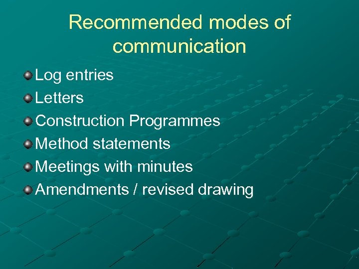 Recommended modes of communication Log entries Letters Construction Programmes Method statements Meetings with minutes