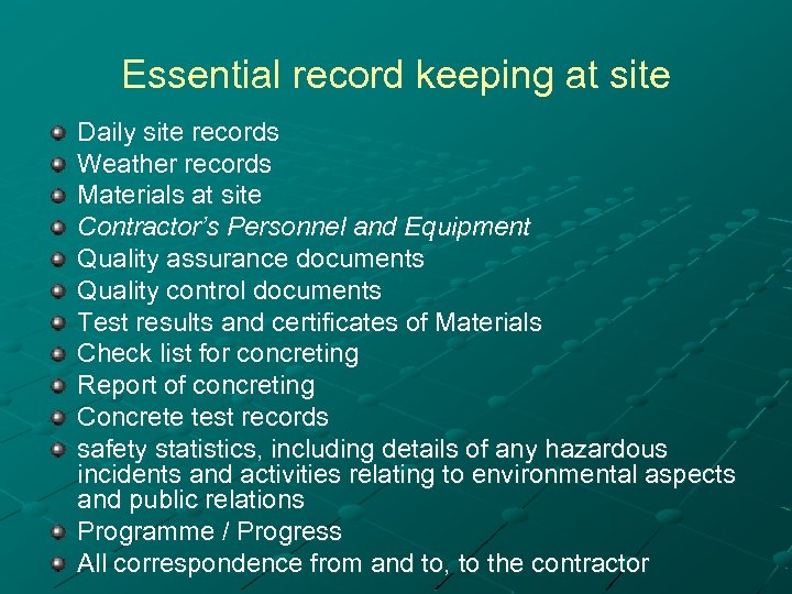 Essential record keeping at site Daily site records Weather records Materials at site Contractor’s