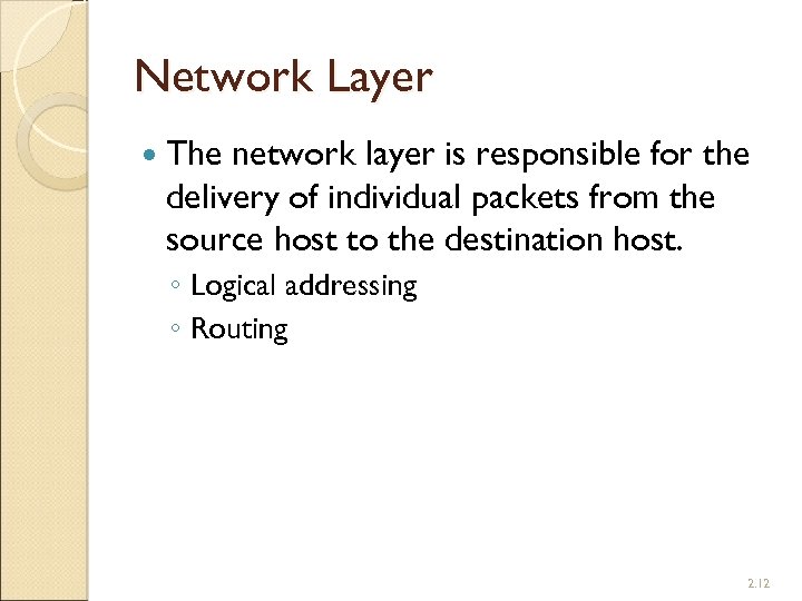 Network Layer The network layer is responsible for the delivery of individual packets from