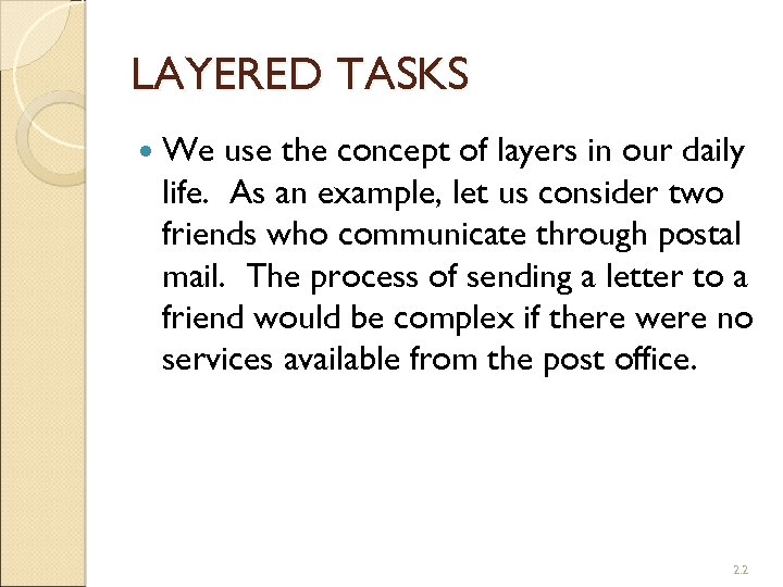 LAYERED TASKS We use the concept of layers in our daily life. As an