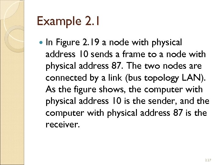 Example 2. 1 In Figure 2. 19 a node with physical address 10 sends