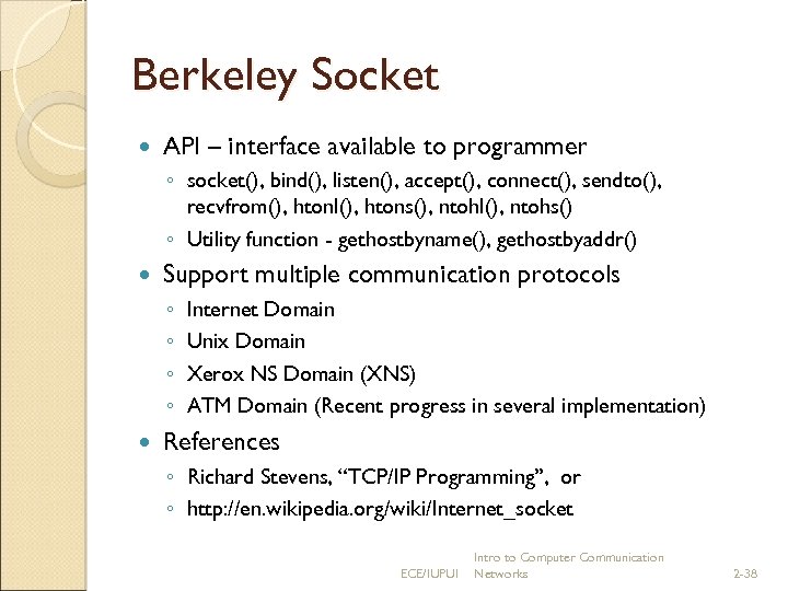 Berkeley Socket API – interface available to programmer ◦ socket(), bind(), listen(), accept(), connect(),