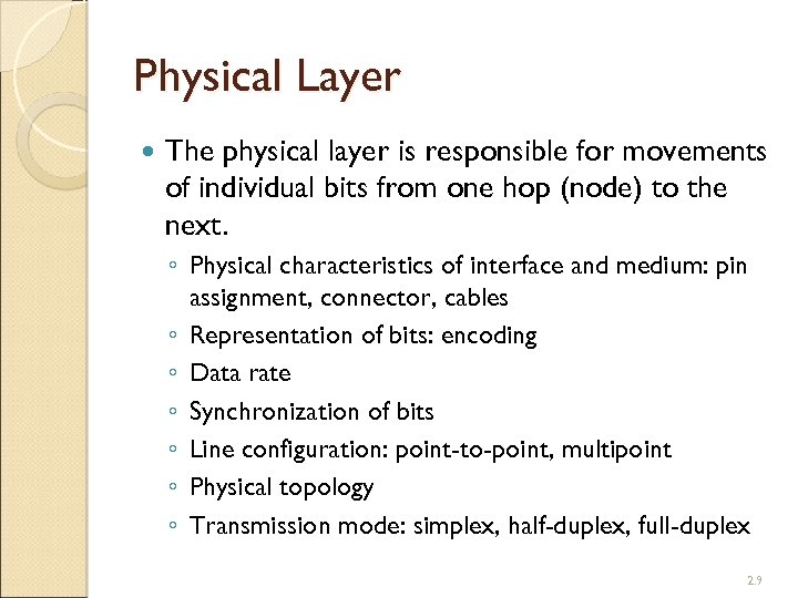 Physical Layer The physical layer is responsible for movements of individual bits from one