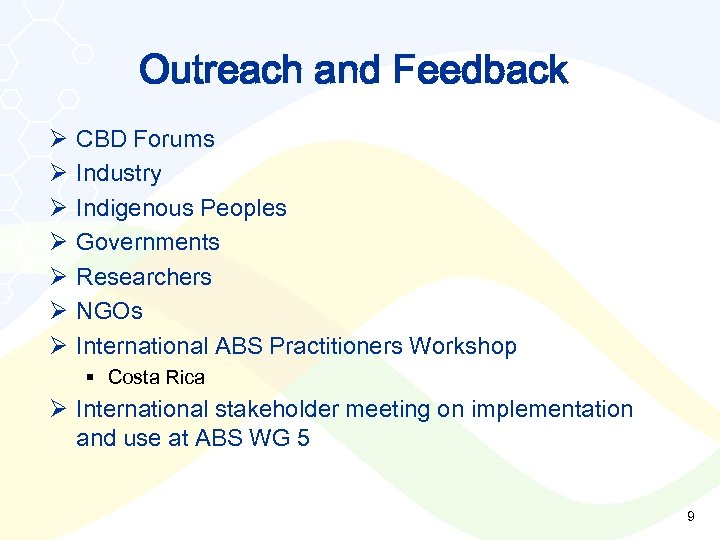 Outreach and Feedback Ø Ø Ø Ø CBD Forums Industry Indigenous Peoples Governments Researchers
