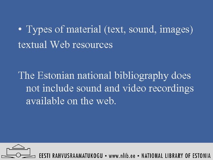  • Types of material (text, sound, images) textual Web resources The Estonian national