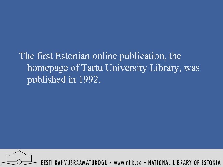 The first Estonian online publication, the homepage of Tartu University Library, was published in