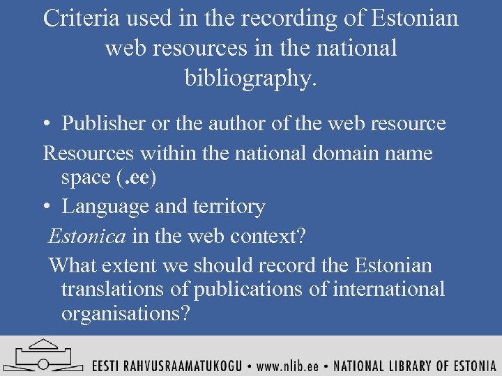 Criteria used in the recording of Estonian web resources in the national bibliography. •