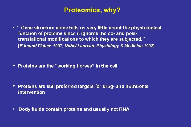 Proteomics, why? • “ Gene structure alone tells us very little about the physiological