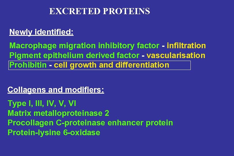 EXCRETED PROTEINS Newly identified: Macrophage migration inhibitory factor - infiltration Pigment epithelium derived factor