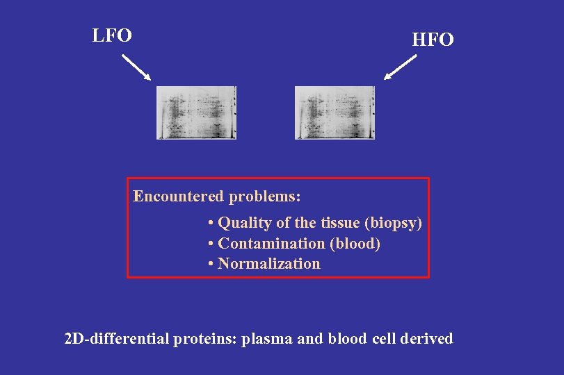 LFO HFO Encountered problems: • Quality of the tissue (biopsy) • Contamination (blood) •