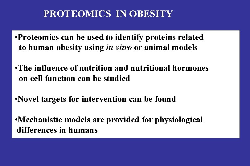 PROTEOMICS IN OBESITY • Proteomics can be used to identify proteins related to human