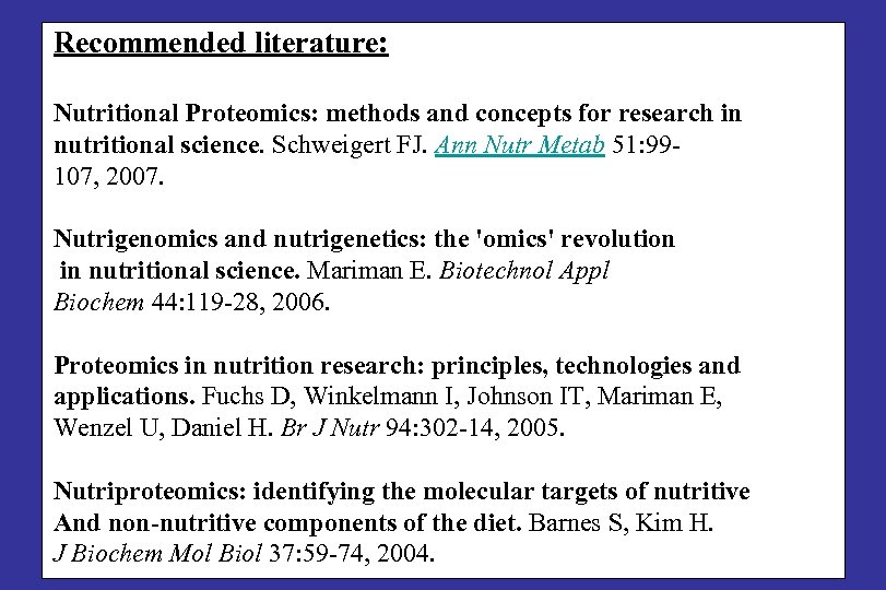 Recommended literature: Nutritional Proteomics: methods and concepts for research in nutritional science. Schweigert FJ.