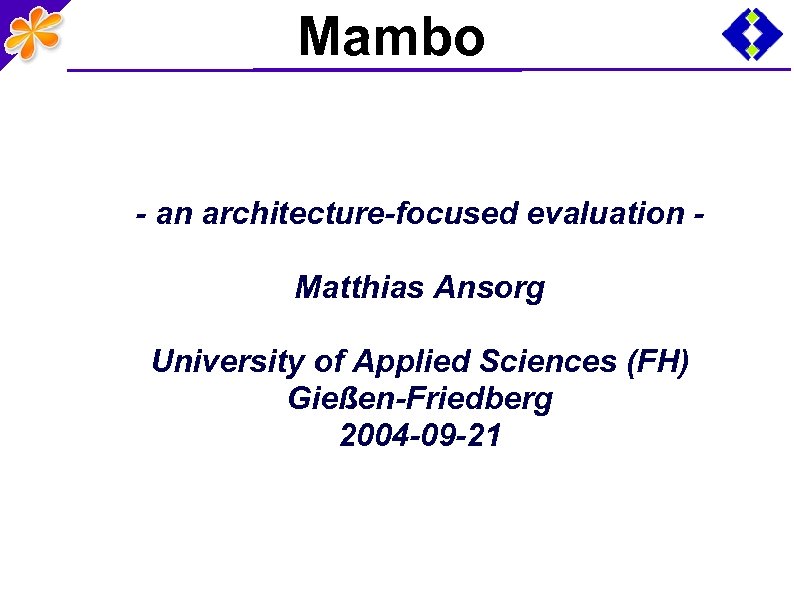 Mambo - an architecture-focused evaluation Matthias Ansorg University of Applied Sciences (FH) Gießen-Friedberg 2004