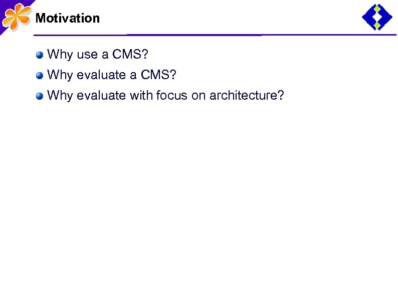 Motivation Why use a CMS? Why evaluate with focus on architecture? 