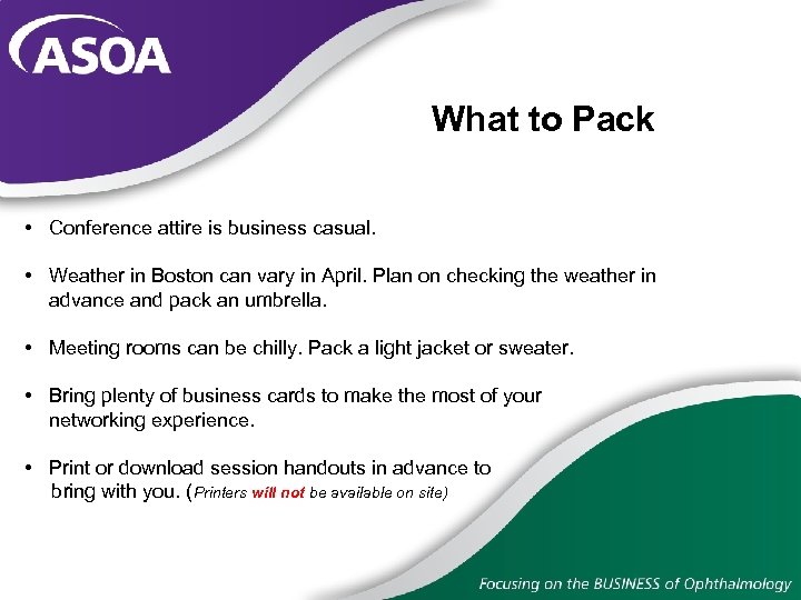 What to Pack • Conference attire is business casual. • Weather in Boston can