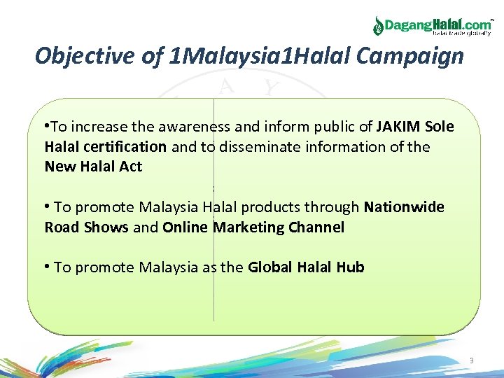 Objective of 1 Malaysia 1 Halal Campaign • To increase the awareness and inform