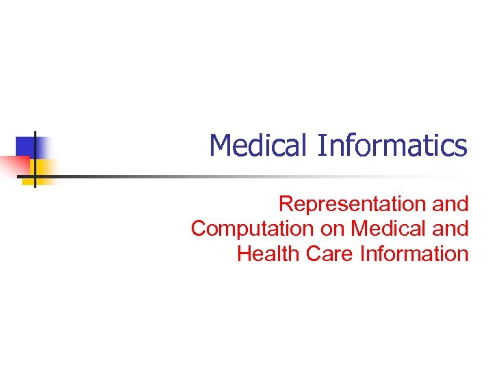 Medical Informatics Representation and Computation on Medical and Health Care Information 