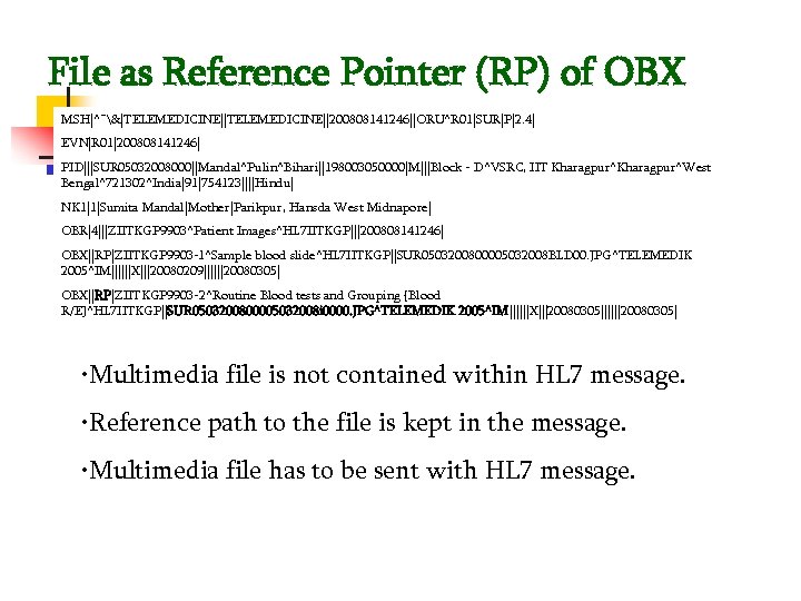File as Reference Pointer (RP) of OBX MSH|^~&|TELEMEDICINE||200808141246||ORU^R 01|SUR|P|2. 4| EVN|R 01|200808141246| PID|||SUR 05032008000||Mandal^Pulin^Bihari||198003050000|M|||Block