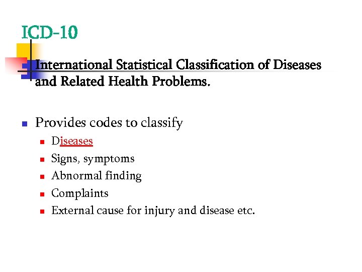 ICD-10 International Statistical Classification of Diseases and Related Health Problems. Provides codes to classify
