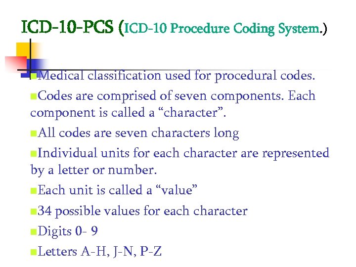 ICD-10 -PCS (ICD-10 Procedure Coding System. ) Medical classification used for procedural codes. Codes