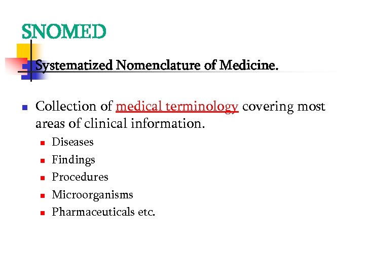 SNOMED Systematized Nomenclature of Medicine. Collection of medical terminology covering most areas of clinical